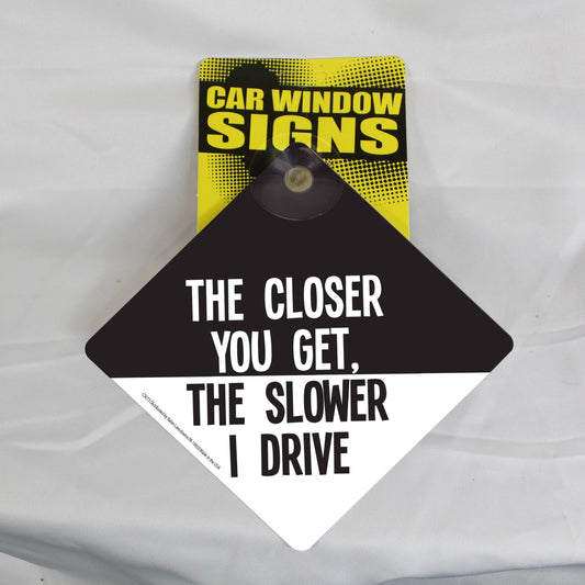 Kalan - CS073 The Closer You Get Car Sign